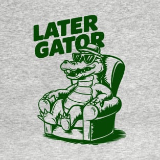 Later Gator T-Shirt